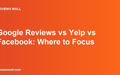 Google Reviews vs Yelp vs Facebook: Where to Focus