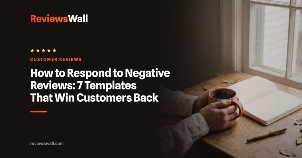 How to Respond to Negative Reviews: 7 Templates That Win Customers Back