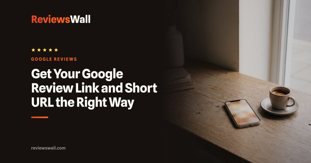 Get Your Google Review Link and Short URL the Right Way