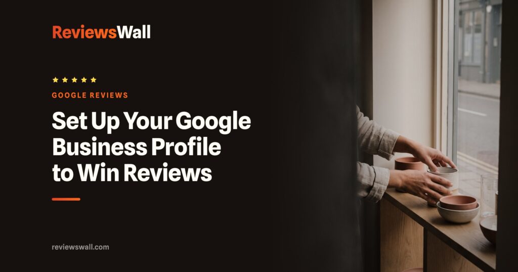 Set Up Your Google Business Profile to Win Reviews