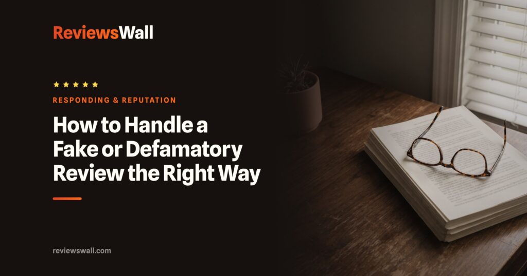 How to Handle a Fake or Defamatory Review the Right Way