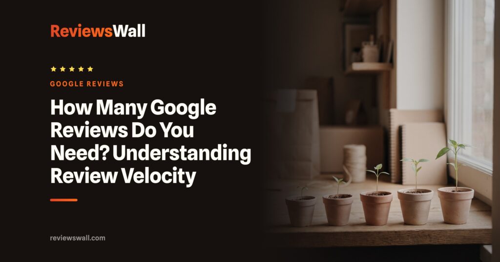 How Many Google Reviews Do You Need? Understanding Review Velocity