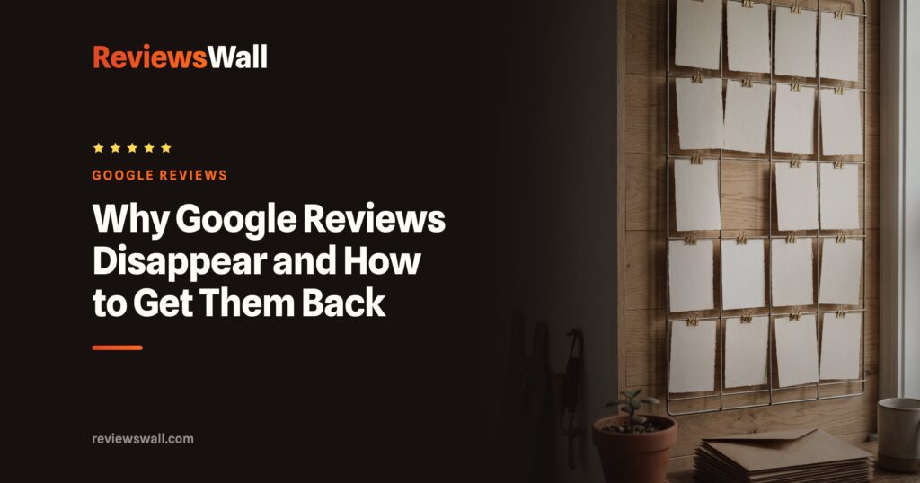 Why Google Reviews Disappear and How to Get Them Back